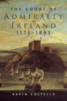 The Court of Admiralty of Ireland, 1575–1893
