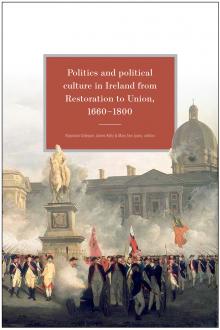 Politics and political culture in Ireland from Restoration to Union, 1660-1800