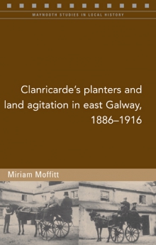 Clanricarde's planters and land agitation in east Galway, 1886–1916
