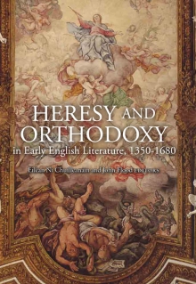 Heresy and orthodoxy in early English literature, 1350–1680