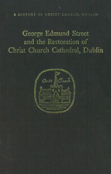 George Edmund Street and the restoration of Christ Church Cathedral, Dublin