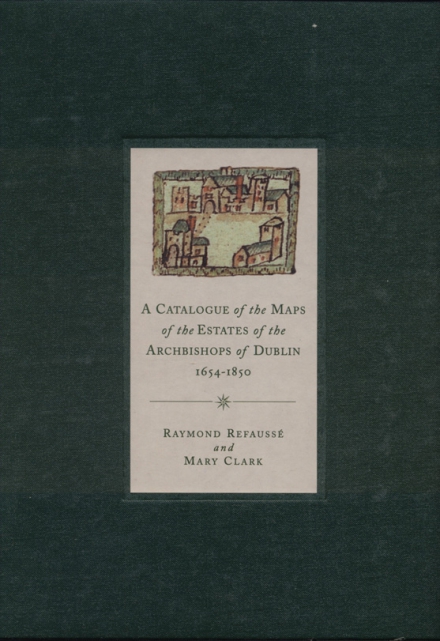 A catalogue of the maps of the estates of the Archbishops of Dublin, 1654–1850