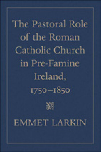 The pastoral role of the Roman Catholic church in pre-Famine Ireland, 1750–1850