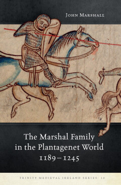 The Marshal Family in the Plantagenet World, 1189–1245
