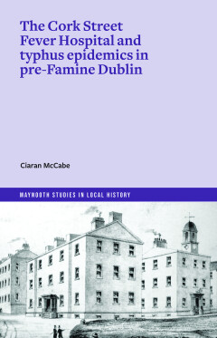 The Cork Street Fever Hospital and typhus epidemics in pre-Famine Dublin 