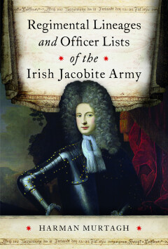 Regimental lineages and officer lists of the Irish Jacobite army 