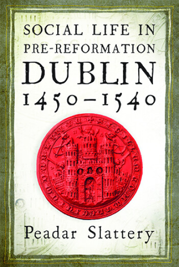 Social Life in Pre-Reformation Dublin, 1450–1540