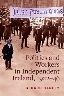 Politics, Workers and Labour Relations in Independent Ireland, 1922–46