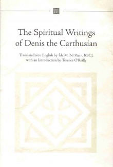 The spiritual writings of Denis the Carthusian