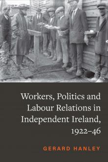 Workers, Politics and Labour Relations in Independent Ireland, 1922–46