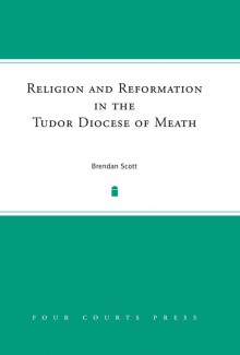 Religion and reformation in the Tudor diocese of Meath