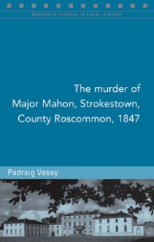 The murder of Major Mahon, Strokestown, County Roscommon, 1847