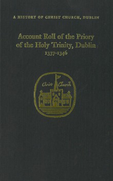 The account roll of the Priory of the Holy Trinity, Dublin, 1337–1346