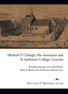 Mícheál Ó Cléirigh, his associates and St Anthony’s College Louvain