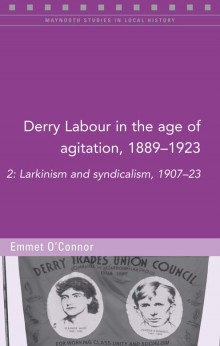 Derry labour in the age of agitation, 1889–1923: volume 2