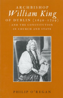 Archbishop William King, 1650–1729 and the constitution in church and state