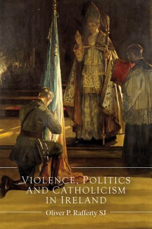 Violence, Politics and Catholicism in Ireland
