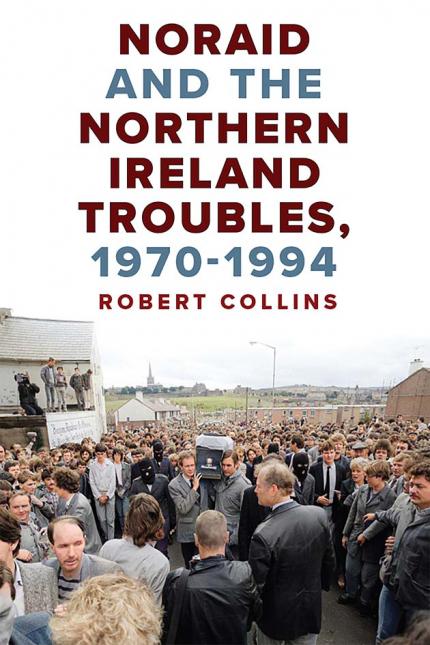 Noraid and the Northern Ireland Troubles, 1970–94