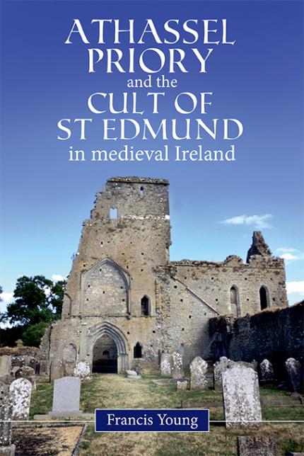 Athassel Priory and the Cult of St Edmund in medieval Ireland