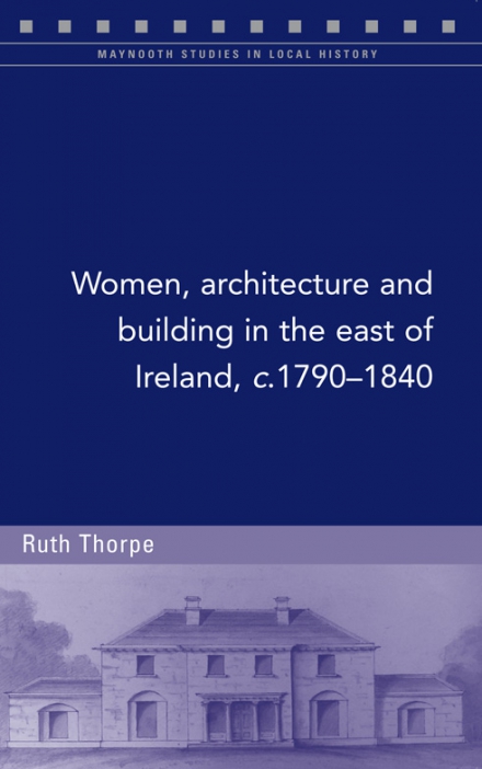 Women, architecture and building in the east of Ireland, c.1790–1840