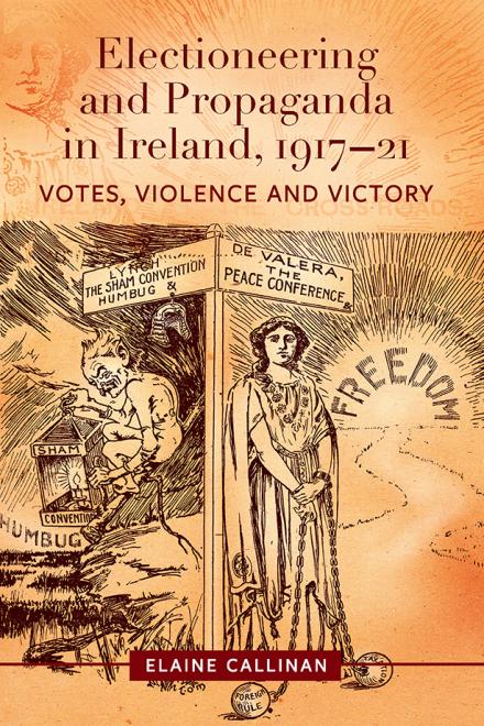 Electioneering and Propaganda in Ireland, 1917–21