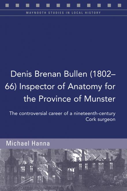 Denis Brenan Bullen (1802-66) Inspector of Anatomy for the Province of Munster