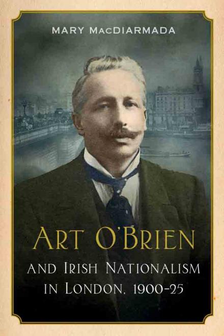 Art O'Brien and Irish Nationalism in London, 1900-25