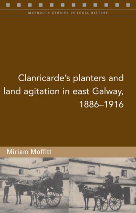 Clanricarde's planters and land agitation in east Galway, 1886–1916