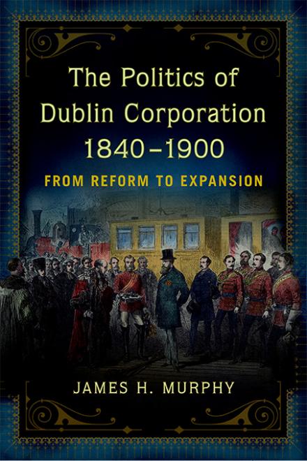 The politics of Dublin corporation, 1840-1900