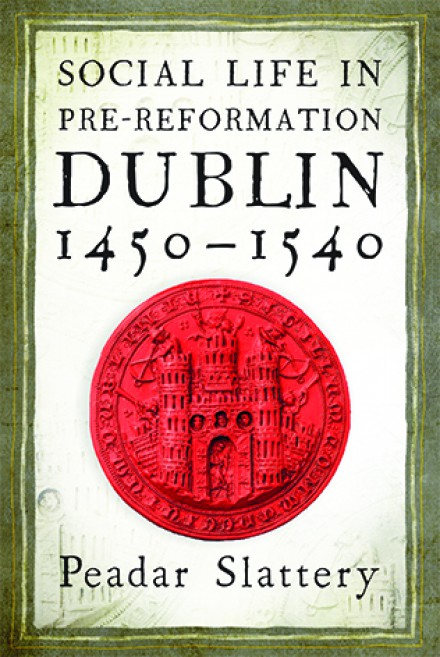 Social Life in Pre-Reformation Dublin, 1450–1540