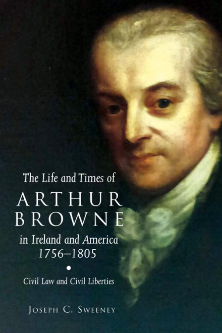 The life and times of Arthur Browne in Ireland and America, 1756–1805