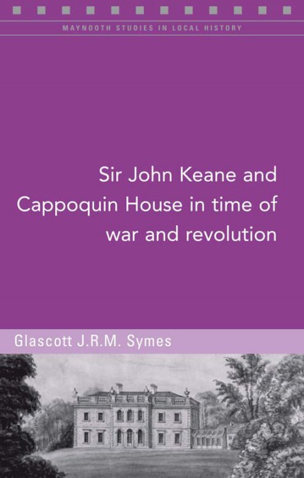 Sir John Keane and Cappoquin House in time of war and revolution