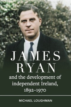 New Ross Historical Society Book Talk & Signing | James Ryan and the Development of Independent Ireland, 1892-1970