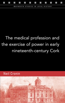 The medical profession and the exercise of power in early nineteenth-century Cork