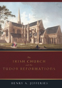 The Irish Church and the Tudor reformations