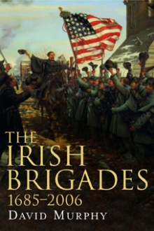 The Irish Brigades, 1685–2006 