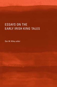 Essays on the early Irish king tales