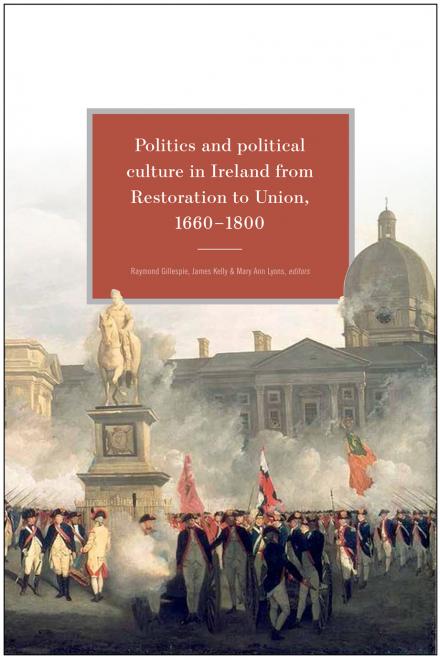 Politics and political culture in Ireland from Restoration to Union, 1660-1800