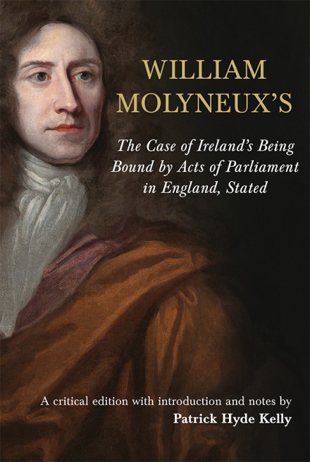 William Molyneux's The Case of Ireland’s Being Bound by Acts of Parliament in England, Stated
